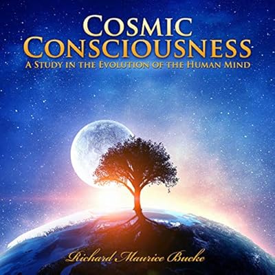 Cosmic Consciousness: A Study in the Evolution of the Human Mind
