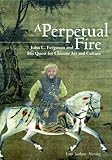 Lara Jaishree Netting, "A Perpetual Fire: John C. Ferguson and His Quest for Chinese Art and Culture" (Hong Kong UP, 2013)