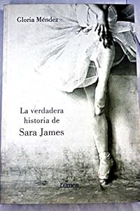 La verdadera historia de Sara James / The true story of Sara James by Gloria MeÌndez