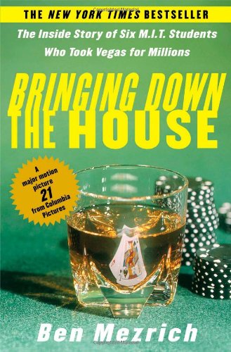 Bringing Down the House: The Inside Story of Six M.I.T. Students Who Took Vegas for Millions by Ben Mezrich