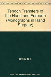 Tendon Transfers of the Hand and Forearm (Monographs in Hand Surgery)