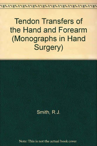 Tendon Transfers of the Hand and Forearm (Monographs in Hand Surgery) by Richard J. Smith