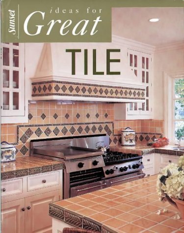 Ideas for Great Tile by Editors of Sunset Books
