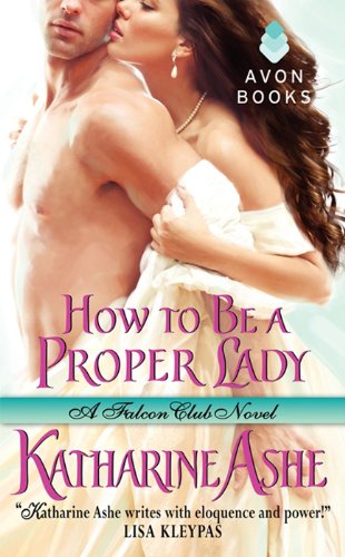 How to Be a Proper Lady: A Falcon Club Novel by Katharine Ashe