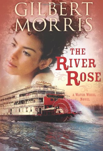 The River Rose: A Water Wheel Novel by Gilbert Morris