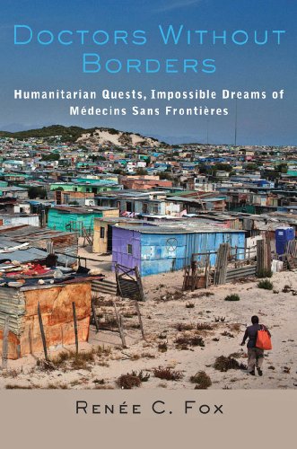 Doctors Without Borders: Humanitarian Quests, Impossible Dreams of M&eacute;decins Sans Fronti&egrave;res by Renée C. Fox