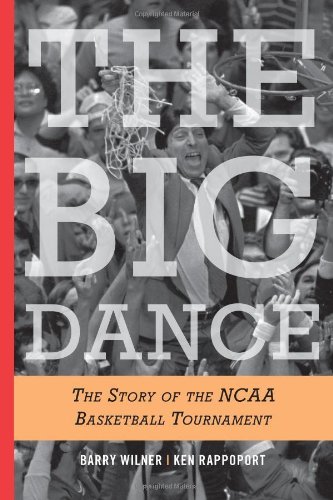 The Big Dance: The Story of the NCAA Basketball Tournament by Barry Wilner