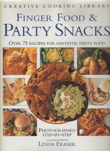 Finger Foods & Party Snacks: Over 75 Recipes for Fantastic Party Food (Creative Cooking Library) by Linda Fraser