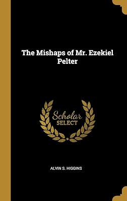 The Mishaps of Mr. Ezekiel Pelter