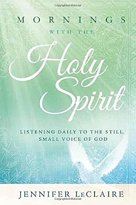 Mornings With the Holy Spirit: Listening Daily to the Still, Small Voice of God