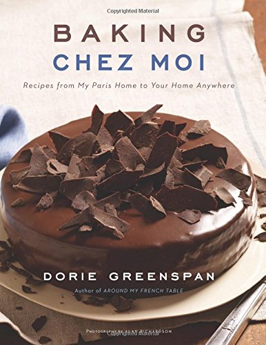 Baking Chez Moi: Recipes from My Paris Home to Your Home Anywhere by Dorie Greenspan