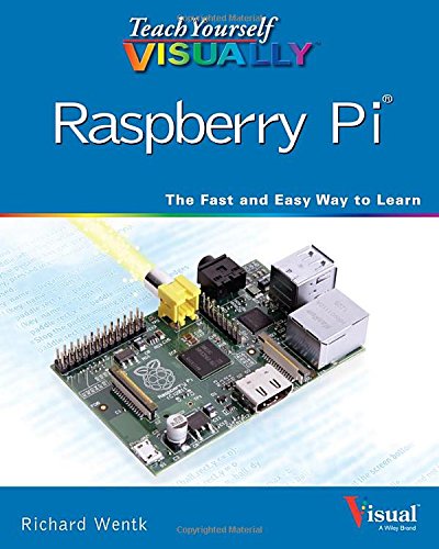 Teach Yourself VISUALLY Raspberry Pi by Richard Wentk