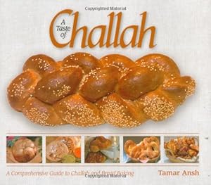 A Taste of Challah: A Comprehensive Guide to Challah and Bread Baking by Tamar Ansh