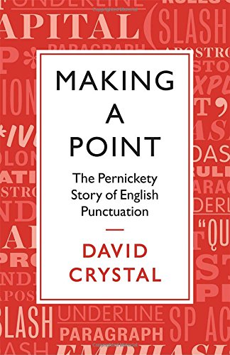Making a Point: The Persnickety Story of English Punctuation by David Crystal