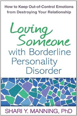 Loving Someone with Borderline Personality Disorder: How to Keep Out-of-Control Emotions from Destroying Your Relationship