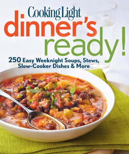Cooking Light Dinner's Ready!: 250 easy weeknight dishes by Editors of Cooking Light Magazine