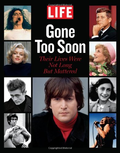 LIFE Gone too Soon: Their Lives Were Not Long but Mattered by Editors of Life