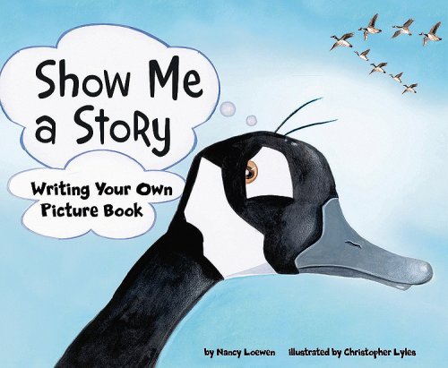 Show Me a Story: Writing Your Own Picture Book (Writer's Toolbox) by Nancy Loewen