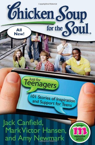 Chicken Soup for the Soul: Just for Teenagers: 101 Stories of Inspiration and Support for Teens by Amy Newmark