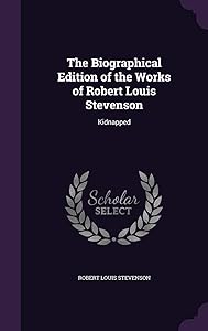 The Biographical Edition of the Works of Robert Louis Stevenson: Kidnapped