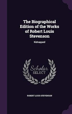 The Biographical Edition of the Works of Robert Louis Stevenson: Kidnapped