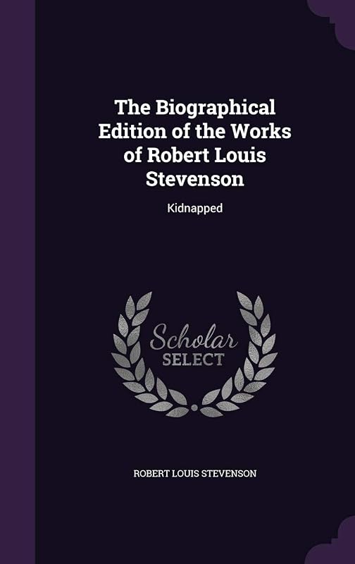 The Biographical Edition of the Works of Robert Louis Stevenson: Kidnapped by Robert Louis Stevenson