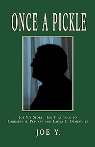 Once a Pickle: Joe Y.'s Story by Joe Y