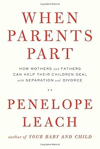 When Parents Part: How Mothers and Fathers Can Help Their Children Deal with Separation and Divorce