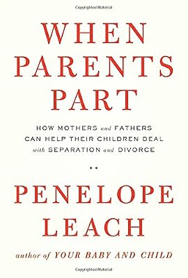 When Parents Part: How Mothers and Fathers Can Help Their Children Deal with Separation and Divorce
