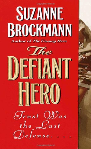 The Defiant Hero (Troubleshooters, Book 2) by Suzanne Brockmann