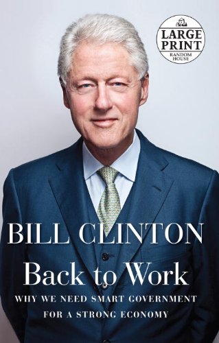 Back to Work: Why We Need Smart Government for a Strong Economy by Bill Clinton