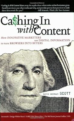 Cashing In With Content: How Innovative Marketers Use Digital Information to Turn Browsers into Buyers