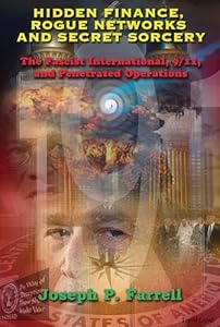 Hidden Finance, Rogue Networks, and Secret Sorcery: The Fascist International, 9/11, and Penetrated Operations by Joseph P. Farrell