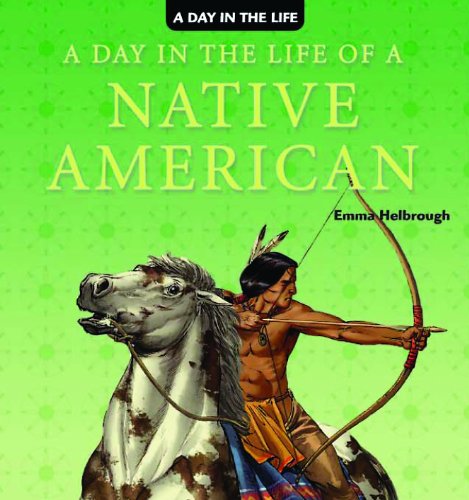 A Day in the Life of a Native American by Emma Helbrough
