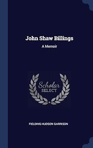 John Shaw Billings: A Memoir by Fielding Hudson Garrison