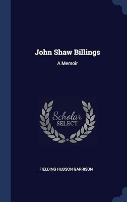 John Shaw Billings: A Memoir
