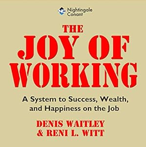The Joy of Working: A System to Success, Wealth, and Happiness on the Job by Denis Waitley