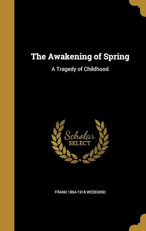 The Awakening of Spring: A Tragedy of Childhood by Frank 1864-1918 Wedekind