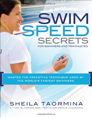 Swim Speed Secrets for Swimmers and Triathletes: Master the Freestyle Technique Used by the World's Fastest Swimmers (Swim Speed Series) by Sheila Taormina