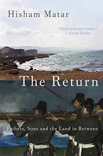 The Return: Fathers, Sons, and the Land in Between by Hisham Matar