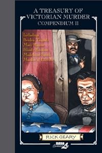 A Treasury of Victorian Murder Compendium II: Including: The Borden Tragedy, The Mystery of Mary Rogers, The Saga of the Bloody Benders, The Case of Madeleine Smith, The Murder of Abraham Lincoln.