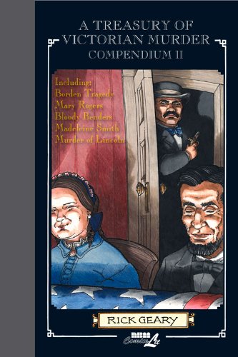 A Treasury of Victorian Murder Compendium II: Including: The Borden Tragedy, The Mystery of Mary Rogers, The Saga of the Bloody Benders, The Case of Madeleine Smith, The Murder of Abraham Lincoln. by Rick Geary