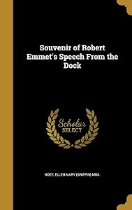 Souvenir of Robert Emmet's Speech From the Dock by Ellen Mary (Griffin) Mrs. Hoey