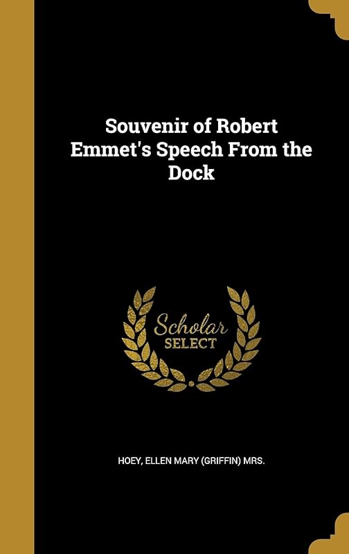 Souvenir of Robert Emmet's Speech From the Dock by Ellen Mary (Griffin) Mrs. Hoey