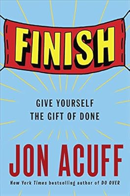 Finish: Give Yourself the Gift of Done