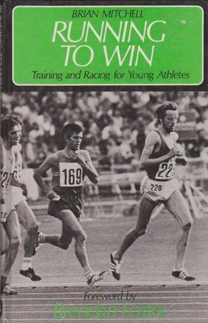 Running to Win: Training and Racing for Young Athletes by Brian Mitchell