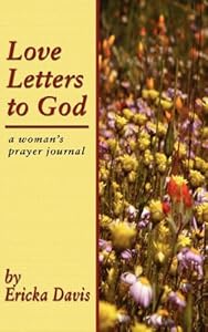 Love Letters to God: A Woman's Prayer Journal by Ericka Davis