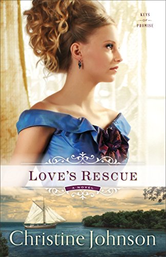 Love's Rescue (Keys of Promise Book #1): A Novel by Christine Johnson