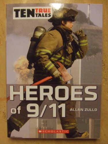 Ten True Tales - Heroes of 9/11 by Allan Zullo