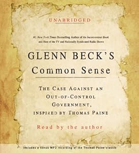 Glenn Beck's Common Sense: The Case Against an Out-of-Control Government, Inspired by Thomas Paine